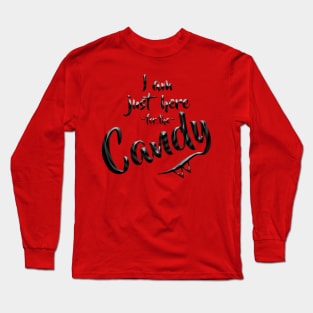I am just here for the Candy Long Sleeve T-Shirt